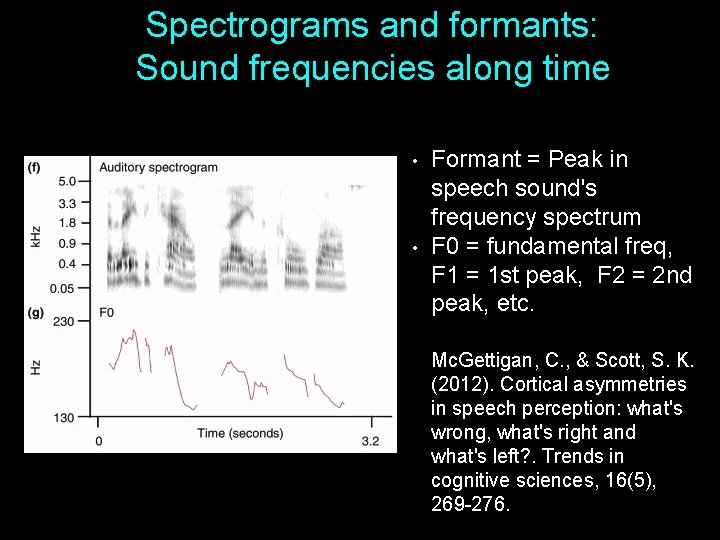 Spectrograms and formants: Sound frequencies along time • • Formant = Peak in speech