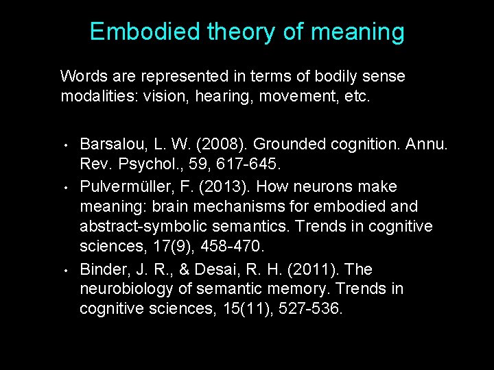 Embodied theory of meaning Words are represented in terms of bodily sense modalities: vision,