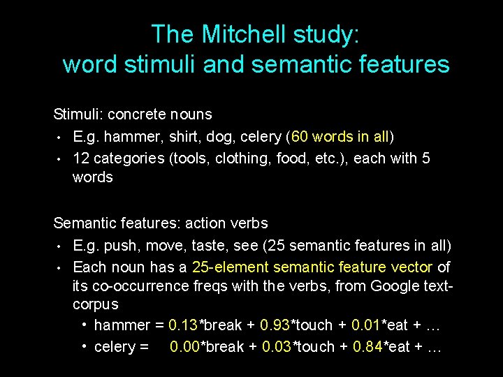 The Mitchell study: word stimuli and semantic features Stimuli: concrete nouns • E. g.