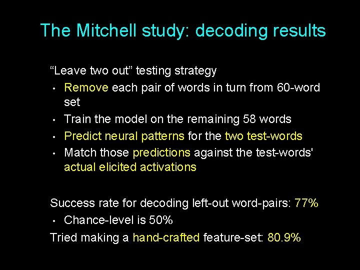 The Mitchell study: decoding results “Leave two out” testing strategy • Remove each pair