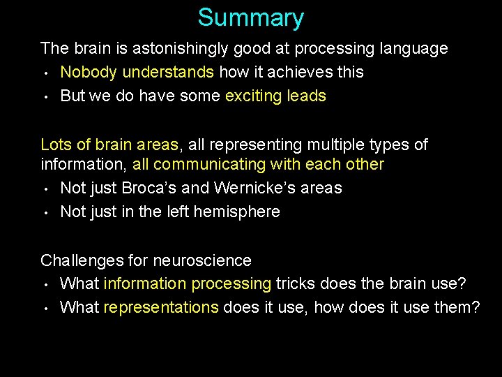 Summary The brain is astonishingly good at processing language • Nobody understands how it