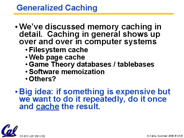 Generalized Caching • We’ve discussed memory caching in detail. Caching in general shows up
