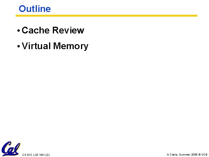 Outline • Cache Review • Virtual Memory CS 61 C L 23 VM I