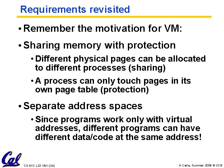 Requirements revisited • Remember the motivation for VM: • Sharing memory with protection •