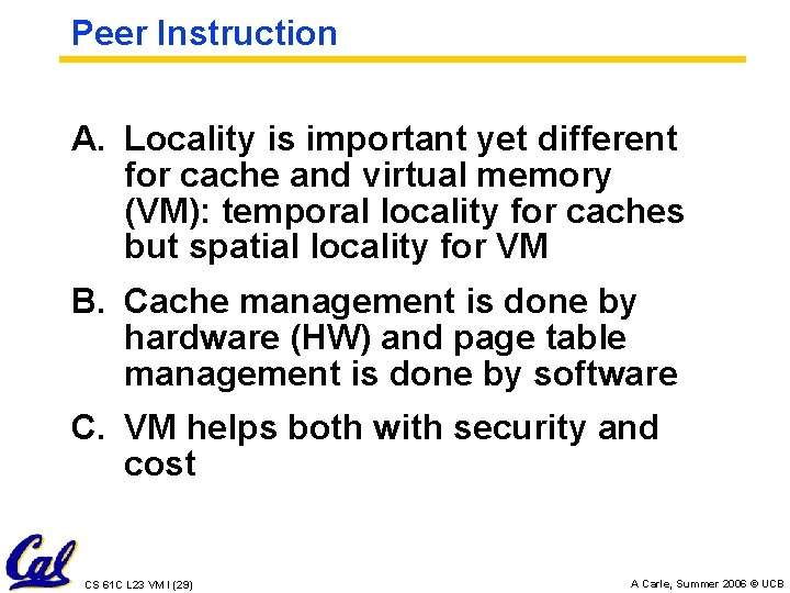 Peer Instruction A. Locality is important yet different for cache and virtual memory (VM):