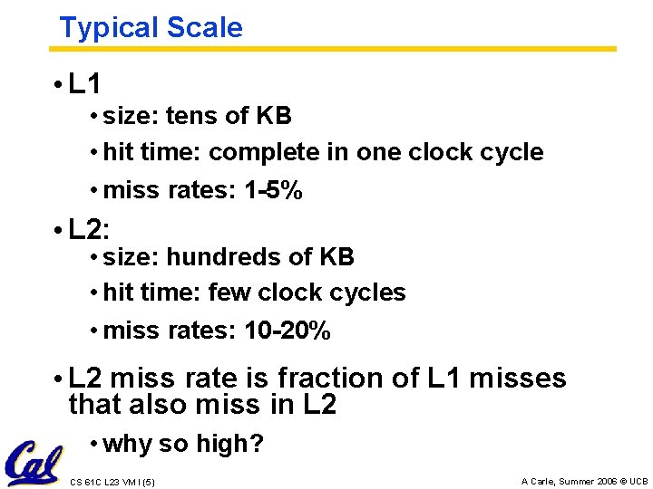 Typical Scale • L 1 • size: tens of KB • hit time: complete