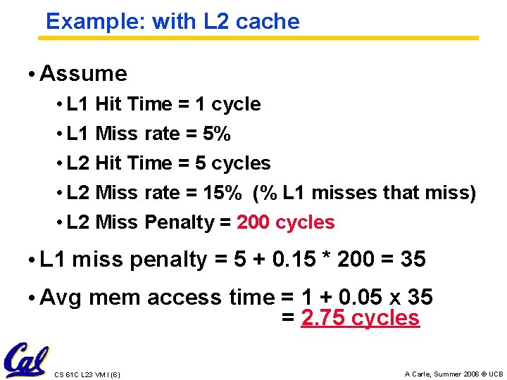 Example: with L 2 cache • Assume • L 1 Hit Time = 1