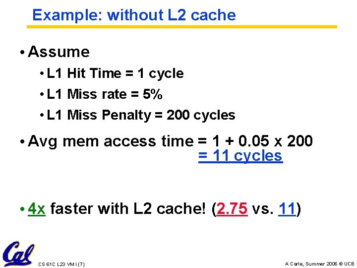 Example: without L 2 cache • Assume • L 1 Hit Time = 1