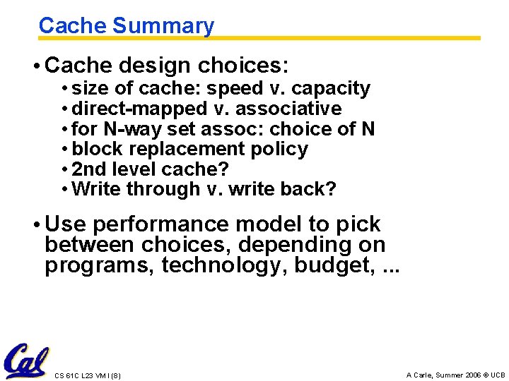Cache Summary • Cache design choices: • size of cache: speed v. capacity •