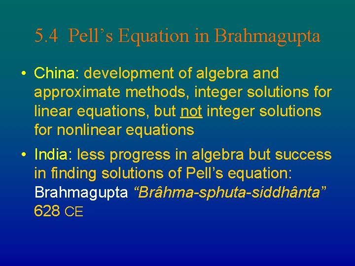 5. 4 Pell’s Equation in Brahmagupta • China: development of algebra and approximate methods,