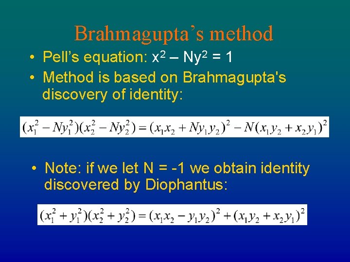 Brahmagupta’s method • Pell’s equation: x 2 – Ny 2 = 1 • Method