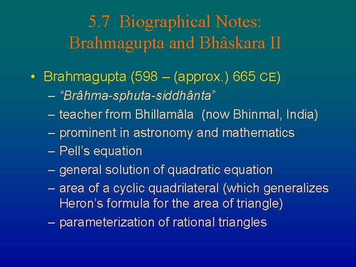 5. 7 Biographical Notes: Brahmagupta and Bhâskara II • Brahmagupta (598 – (approx. )