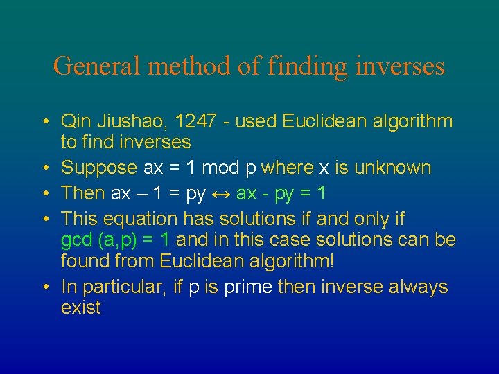 General method of finding inverses • Qin Jiushao, 1247 - used Euclidean algorithm to