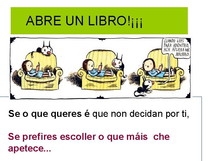 ABRE UN LIBRO!¡¡¡ Se o queres é que non decidan por ti, Se prefires