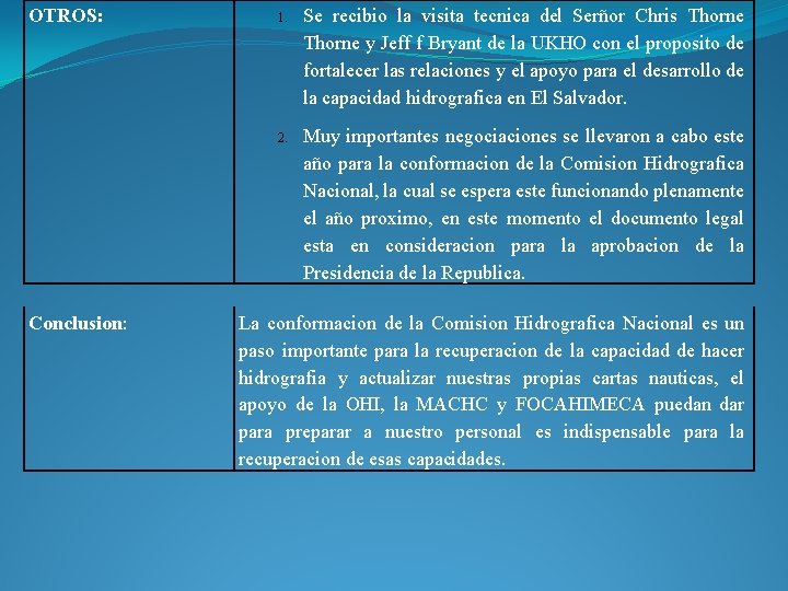 OTROS: Conclusion: 1. Se recibio la visita tecnica del Serñor Chris Thorne y Jeff