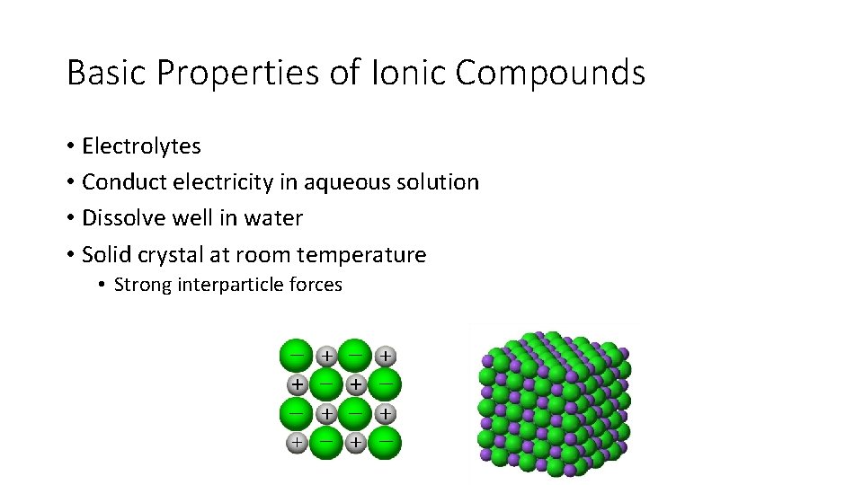 Basic Properties of Ionic Compounds • Electrolytes • Conduct electricity in aqueous solution •