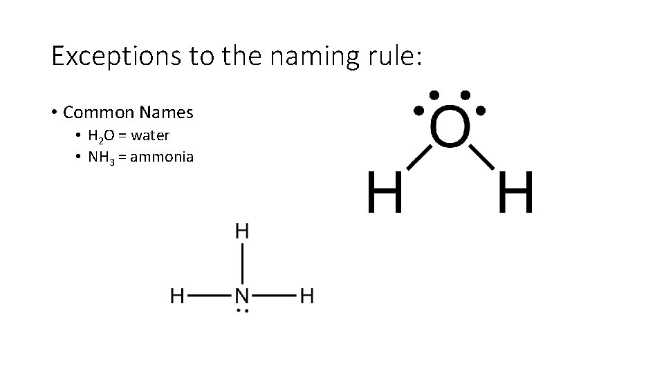 Exceptions to the naming rule: • Common Names • H 2 O = water