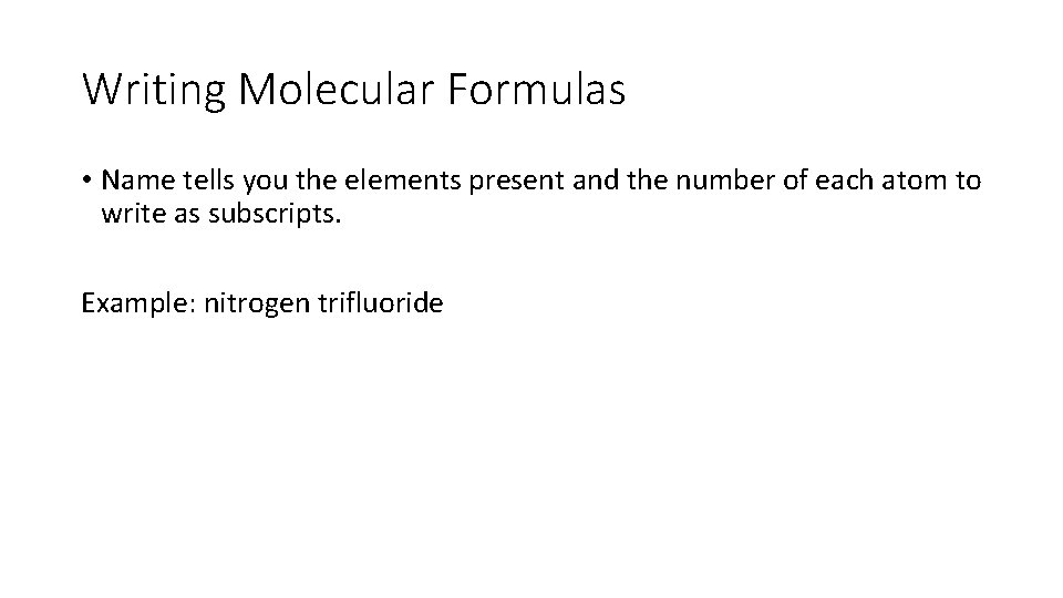 Writing Molecular Formulas • Name tells you the elements present and the number of
