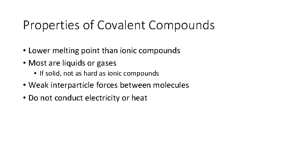 Properties of Covalent Compounds • Lower melting point than ionic compounds • Most are