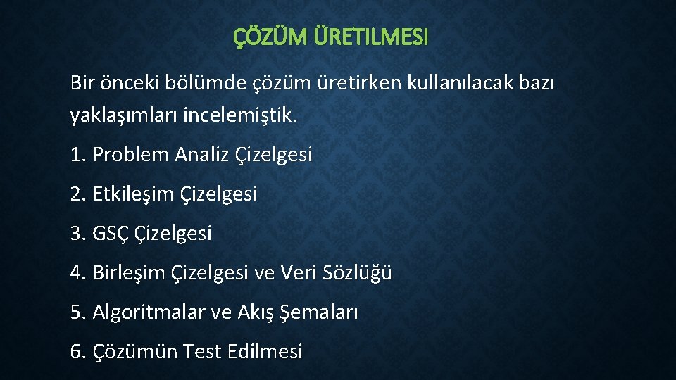 ÇÖZÜM ÜRETILMESI Bir önceki bölümde çözüm üretirken kullanılacak bazı yaklaşımları incelemiştik. 1. Problem Analiz