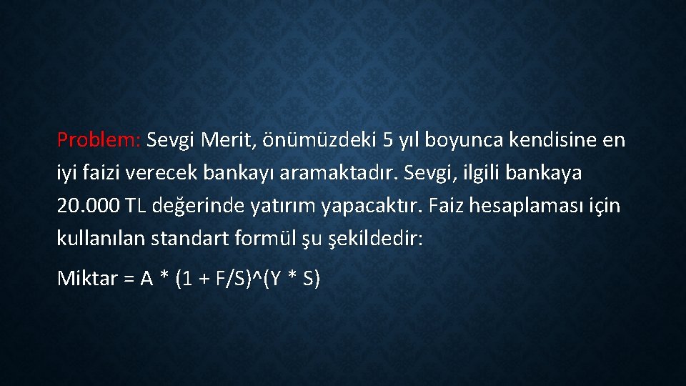 Problem: Sevgi Merit, önümüzdeki 5 yıl boyunca kendisine en iyi faizi verecek bankayı aramaktadır.