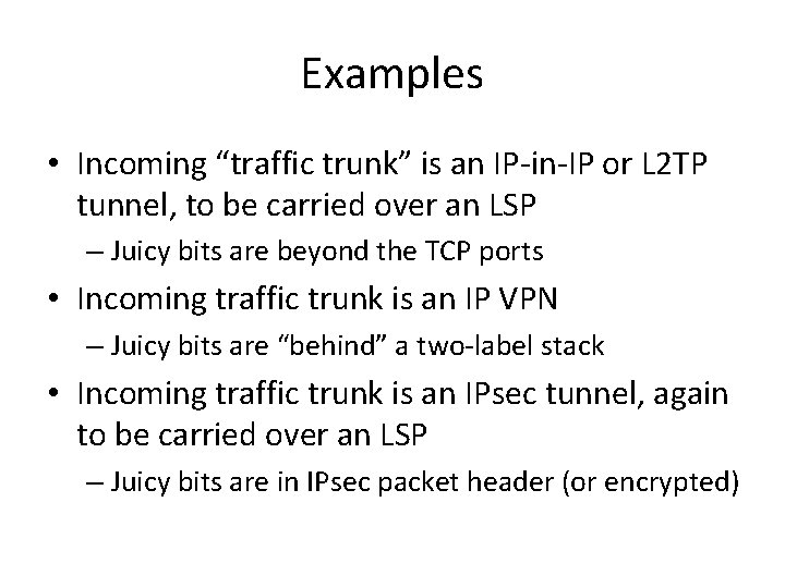 Examples • Incoming “traffic trunk” is an IP-in-IP or L 2 TP tunnel, to