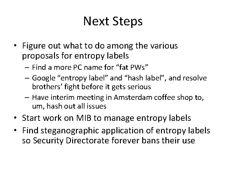 Next Steps • Figure out what to do among the various proposals for entropy