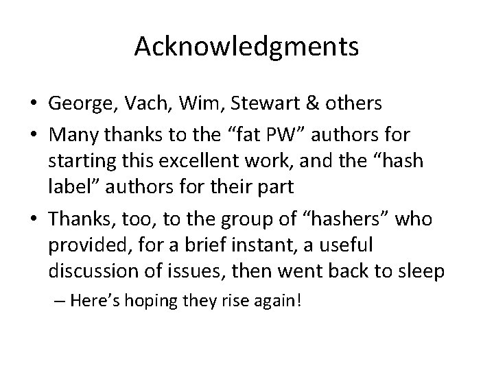 Acknowledgments • George, Vach, Wim, Stewart & others • Many thanks to the “fat