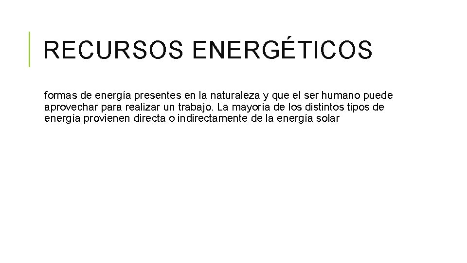 RECURSOS ENERGÉTICOS formas de energía presentes en la naturaleza y que el ser humano