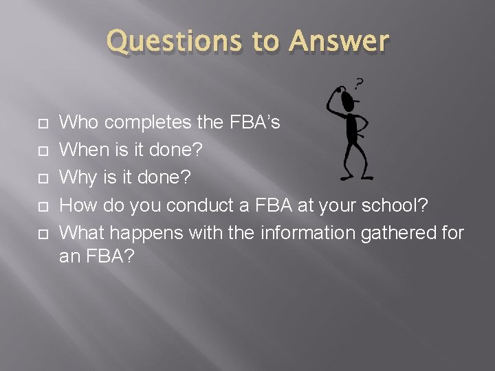 Questions to Answer Who completes the FBA’s When is it done? Why is it
