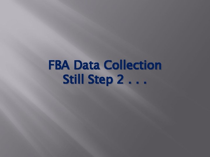 FBA Data Collection Still Step 2. . . 