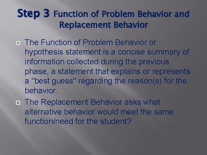 Step 3 Function of Problem Behavior and Replacement Behavior The Function of Problem Behavior