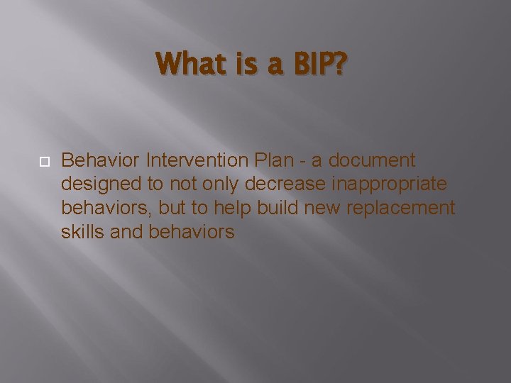 What is a BIP? Behavior Intervention Plan - a document designed to not only