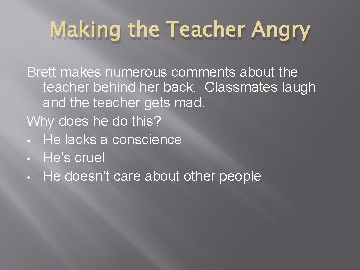 Making the Teacher Angry Brett makes numerous comments about the teacher behind her back.