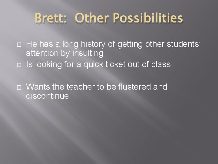 Brett: Other Possibilities He has a long history of getting other students’ attention by