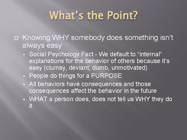 What’s the Point? Knowing WHY somebody does something isn’t always easy Social Psychology Fact