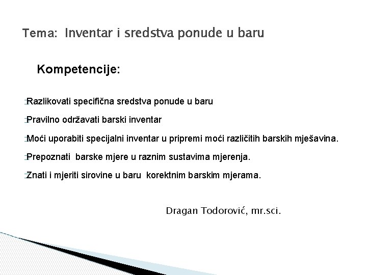 Tema: Inventar i sredstva ponude u baru Kompetencije: � Razlikovati � Pravilno � Moći