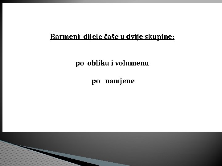 Barmeni dijele čaše u dvije skupine: po obliku i volumenu po namjene 