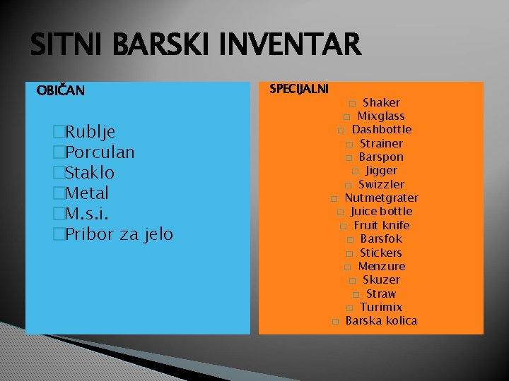 SITNI BARSKI INVENTAR OBIČAN �Rublje �Porculan �Staklo �Metal �M. s. i. �Pribor za jelo