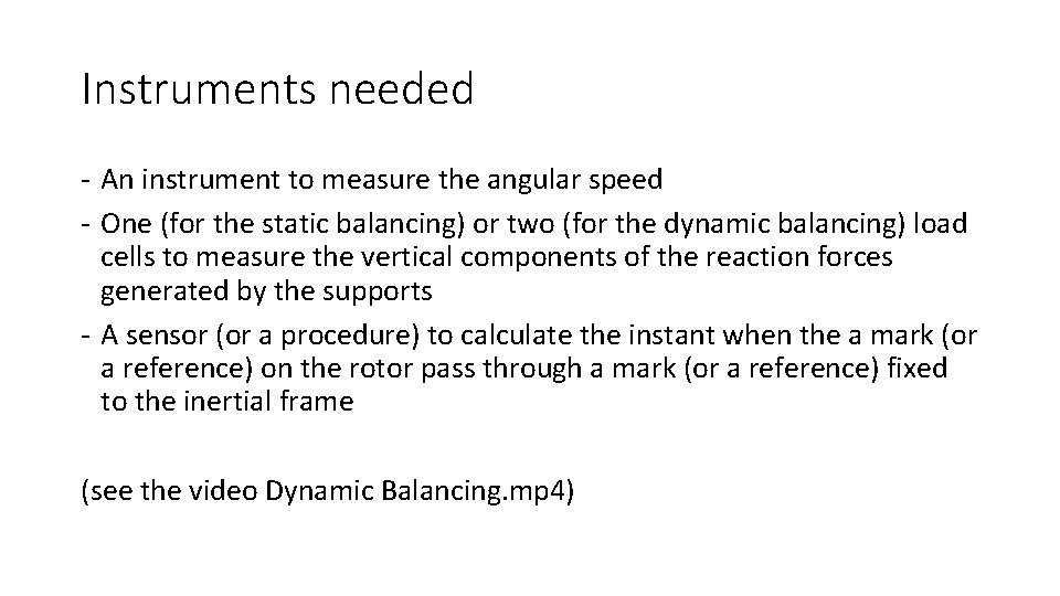 Instruments needed - An instrument to measure the angular speed - One (for the