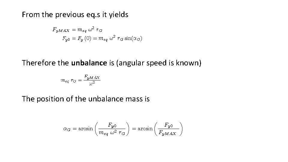 From the previous eq. s it yields Therefore the unbalance is (angular speed is