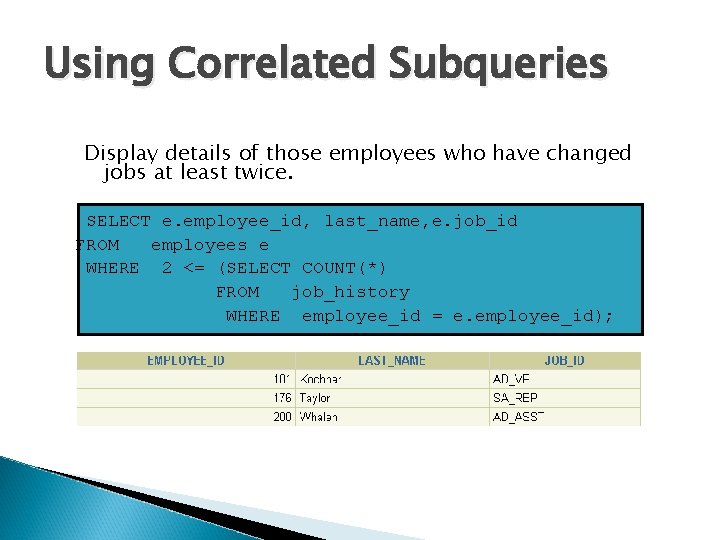 Using Correlated Subqueries Display details of those employees who have changed jobs at least
