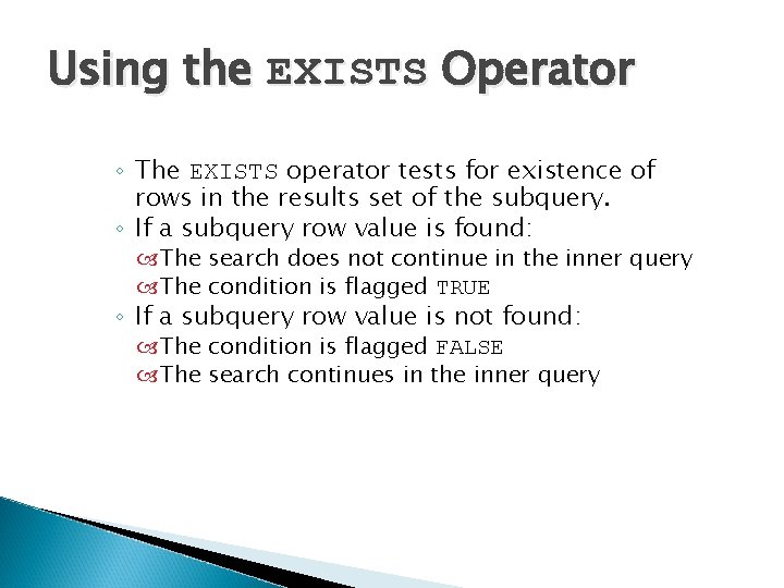Using the EXISTS Operator ◦ The EXISTS operator tests for existence of rows in