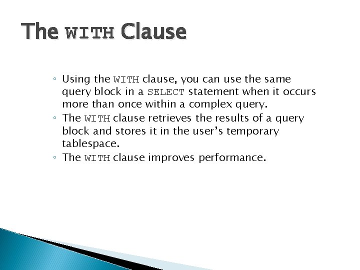 The WITH Clause ◦ Using the WITH clause, you can use the same query