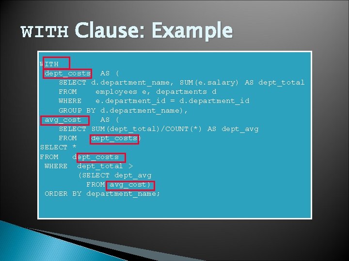 WITH Clause: Example WITH dept_costs AS ( SELECT d. department_name, SUM(e. salary) AS dept_total