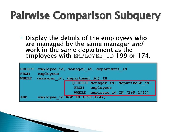 Pairwise Comparison Subquery Display the details of the employees who are managed by the