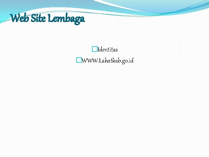 Web Site Lembaga �Identitas �WWW. Lahatkab. go. id 