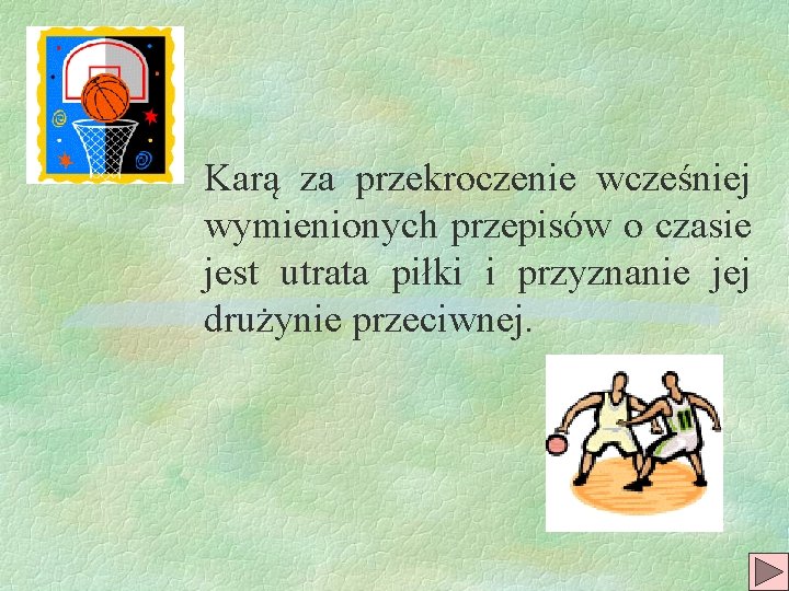 Karą za przekroczenie wcześniej wymienionych przepisów o czasie jest utrata piłki i przyznanie jej