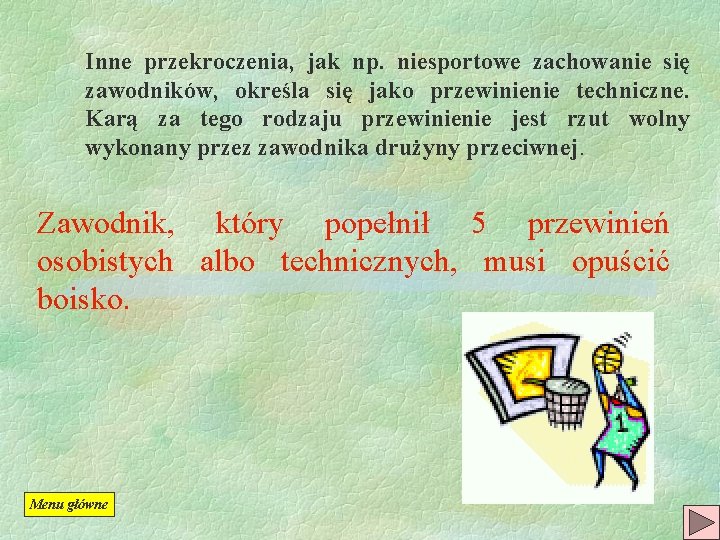 Inne przekroczenia, jak np. niesportowe zachowanie się zawodników, określa się jako przewinienie techniczne. Karą