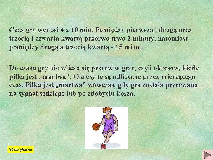 Czas gry wynosi 4 x 10 min. Pomiędzy pierwszą i drugą oraz trzecią i